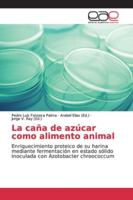 La caña de azúcar como alimento animal: Enriquecimiento proteico de su harina mediante fermentación en estado sólido inoculada con Azotobacter chroococcum 6139033810 Book Cover