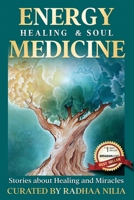 Energy Healing & Soul Medicine: Stories of Healing & Miracles 1952124077 Book Cover