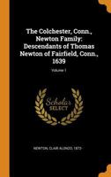 The Colchester, Conn., Newton family: descendants of Thomas Newton of Fairfield, Conn., 1639 0344406091 Book Cover