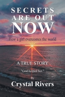 Secrets Are Out Now: How A Girl Overcomes The World 1953397352 Book Cover