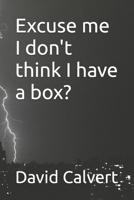 Excuse me I don't think I have a box? 1792612311 Book Cover