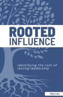 Rooted Influence: Identifying the root of lasting leadership. B0D5ZYMXT8 Book Cover