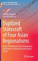 Digitized Statecraft of Four Asian Regionalisms: States' Multilateral Treaty Participation and Citizens' Satisfaction with Quality of Life 9811982449 Book Cover
