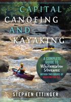 Capital Canoeing and Kayaking: A Complete Guide to Whitewater Streams within about Two Hours of Washington DC. 1478317752 Book Cover