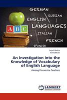 An Investigation into the Knowledge of Vocabulary of English Language: Among Pre-service Teachers 3659306479 Book Cover