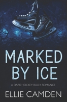 Marked by Ice: A Dark Hockey Bully Romance B0FG38LSKW Book Cover