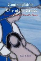 Contemplative Way of the Cross: Journey Toward Family Peace 0982744927 Book Cover