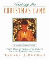 Seeking the Christmas Lamb: Forty Days of Celebrating Christ's Sacrifice Through the Season 1576833933 Book Cover