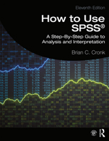 How to Use SPSS®: A Step-By-Step Guide to Analysis and Interpretation 0367355698 Book Cover