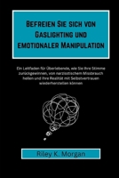 Befreien Sie sich von Gaslighting und emotionaler Manipulation: Ein Leitfaden für Überlebende, wie Sie Ihre Stimme zurückgewinnen, von narzisstischem ... Ihre Realität mit Selbstvert (German Edition) B0F7HFXS86 Book Cover