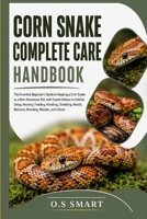 CORN SNAKE COMPLETE CARE HANDBOOK: The Essential Beginner’s Guide to Keeping a Corn Snake as a Non-Venomous Pet, with Expert Advice on Habitat Setup, ... Behavior, Breeding, Morphs, and Lifelon B0HCWPQ2GB Book Cover