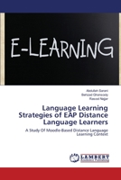 Language Learning Strategies of EAP Distance Language Learners: A Study Of Moodle-Based Distance Language Learning Context 3659139106 Book Cover