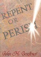 Repent or Perish: With a Special Reference to the Conservative Attack on Hell (John Gerstner (1914-1996)) 187761114X Book Cover