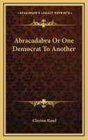 Abracadabra or One Democrat to Another 0548438935 Book Cover