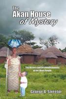 The Akan House of Mystery: The History and Accomplishments of the Akan People 1625166230 Book Cover