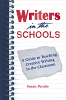 Writers in the Schools: A Guide to Teaching Creative Writing in the Classroom 155728492X Book Cover