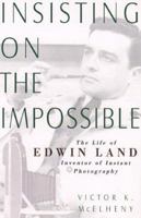Insisting On the Impossible : The Life of Edwin Land 0738201901 Book Cover