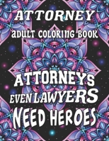 Attorney Adult Coloring Book: Humorous, Relatable Adult Coloring Book Perfect Appreciation Gift For Attorneys For Stress Relief & Relaxation B08M21MPQ7 Book Cover