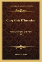 Cinq Mois D'Invasion: Aux Environs De Paris (1871) 127477151X Book Cover