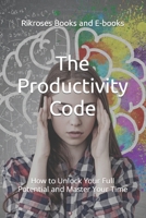 The Productivity Code: How to Unlock Your Full Potential and Master Your Time B0CM8HB6FP Book Cover