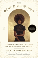 The Black Utopians: Searching for Paradise and the Promised Land in America 0374604983 Book Cover
