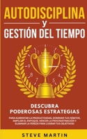 Autodisciplina Y Gestión Del Tiempo: Descubra Poderosas Estrategias Para Aumentar La Productividad, Dominar Tus Hábitos, Vencer La Procrastinación Y ... (Self Help Mastery) B0C7M2ZWS5 Book Cover