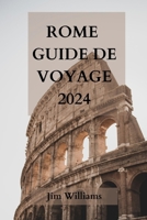 ROME GUIDE DE VOYAGE 2024: Votre guide ultime pour découvrir la ville éternelle comme un local! (French Edition) B0CRF3WKD2 Book Cover