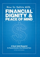 How to Retire with Financial Dignity and Peace of Mind 1503564509 Book Cover