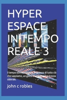 Hyper Espace in Tempo Reale 3: il tempo dominer� tutto. e faranno di tutto ci� che sappiamo, un gioco e una semplice brezza siderale. B09CHL4MHB Book Cover