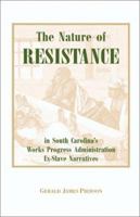 The Nature of Resistance in South Carolina's Works Progress Administration Ex-Slave Narratives 1581121598 Book Cover