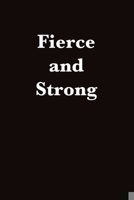 Fierce and Strong: Journal for Those Who Need to Be Reminded How Powerful They Really Are 1655211218 Book Cover