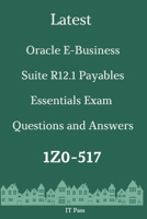Latest Oracle E-Business Suite R12.1 Payables Essentials Exam 1Z0-517 Questions and Answers: Guide for Real Exam B086PTB8Z6 Book Cover
