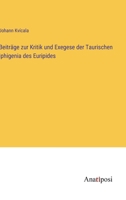 Beiträge zur Kritik und Exegese der Taurischen Iphigenia des Euripides 3382200414 Book Cover