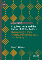 Psychoanalysis and the Future of Global Politics: Overcoming Climate Change, Pandemics, War, and Poverty 303141165X Book Cover