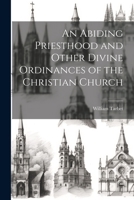 An Abiding Priesthood and Other Divine Ordinances of the Christian Church 1021961396 Book Cover