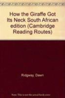 How the Giraffe Got Its Neck South African edition (Cambridge Reading Routes) 0521636779 Book Cover