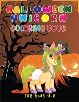 Halloween Unicorn Coloring Book for Kids 4-8: The Best Cute Coloring Book of Unicorn Beautiful and Highly Detailed Images(Halloween Unicorns Gifts for Kids) B08JB7GF5C Book Cover
