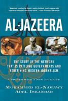 Al-Jazeera: The Story of the Network That Is Rattling Governments and Redefining Modern Journalism 0813341493 Book Cover
