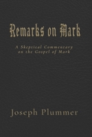 Remarks on Mark: A Skeptical Commentary on the Gospel of Mark 1947035711 Book Cover