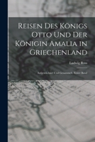 Reisen Des Königs Otto Und Der Königin Amalia in Griechenland: Aufgezeichnet Und Gesammelt, Erster Band 1016158890 Book Cover