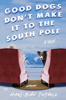 Good Dogs Don't Make It to the South Pole 0062981668 Book Cover