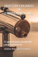 NUESTRO MUNDO DE EMPRENDEDORES: El apasionante mundo del emprendimiento (EMPRENDEDORES MODERNOS) B0C6P2PCZT Book Cover