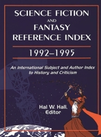 Science Fiction and Fantasy Reference Index: An International Author and Subject Index to History and Criticism: 1992-95 1563085275 Book Cover