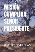 MISIÓN CUMPLIDA SEÑOR PRESIDENTE (Spanish Edition) B0CTR8DMN9 Book Cover