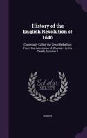 History Of The English Revolution V1: From The Accession Of Charles I 1165490099 Book Cover