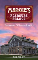 Maggie's Pleasure Palace: The Murder of Thelma Goodrich 1688420045 Book Cover