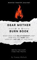 Dear Mother Burn Book: A Guided Journal for Healing, Release, and Letting Go (Burn + Bloom: Guided Journals for Healing & Self-Discovery) 1970501049 Book Cover