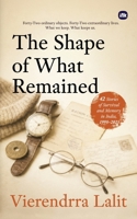 The Shape Of What Remained: Forty-Two Stories of Survival and Memory in India, 1998–2025 1971939765 Book Cover