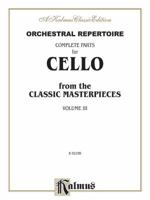 Orchestral Repertoire Complete Parts for Cello from the Classic Masterpieces, Vol 3 0757993095 Book Cover