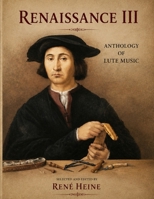 RENAISSANCE III: ANTHOLOGY OF LUTE MUSIC B0HCXGJ8WG Book Cover